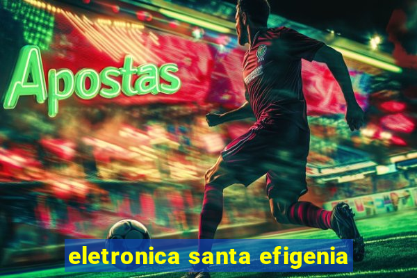 eletronica santa efigenia